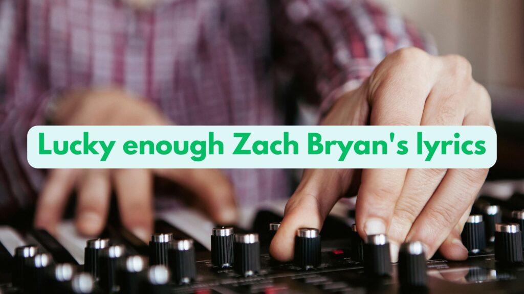 Lucky enough Zach Bryan's lyrics