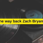 The way back Zach Bryan’s lyrics