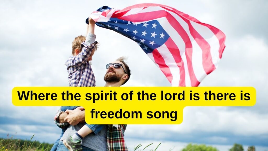 Where the spirit of the lord is there is freedom song