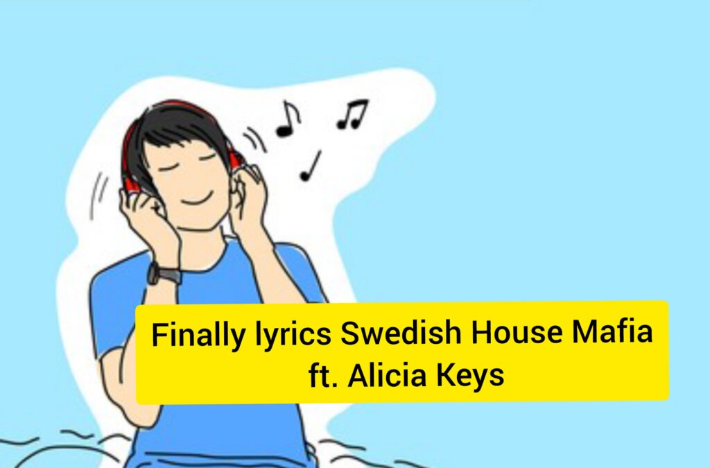 Finally lyrics Swedish House Mafia ft. Alicia Keys