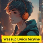 Wassup Lyrics 6ix9ine