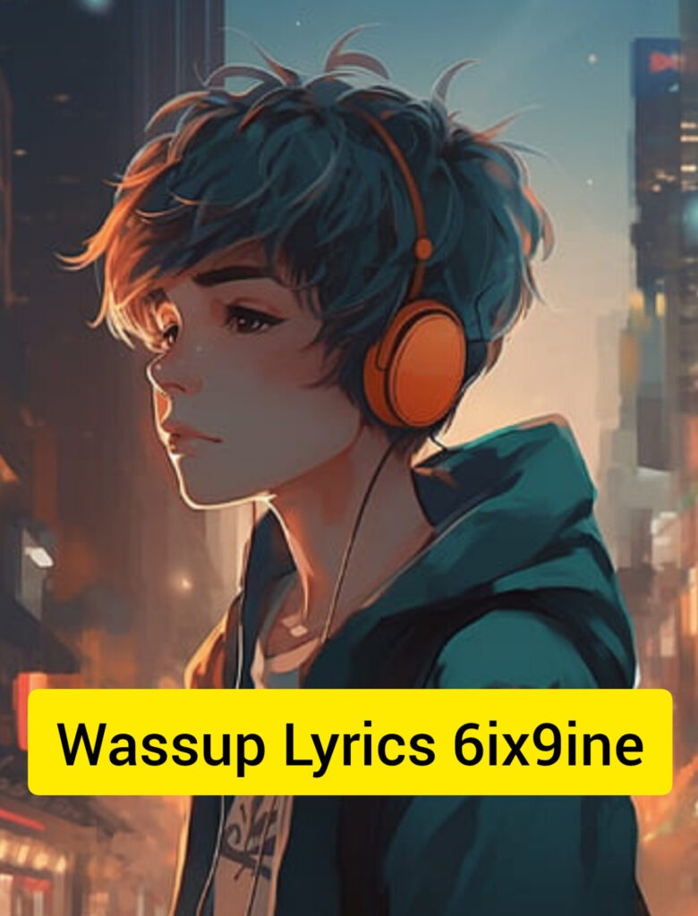 Wassup Lyrics 6ix9ine